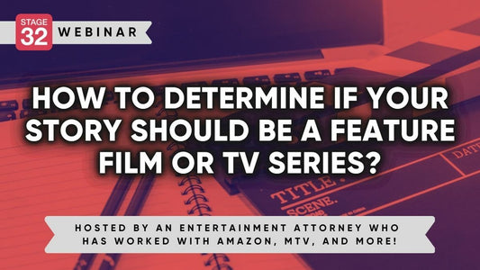 How To Determine If Your Story Should Be A Feature Film Or TV Series?