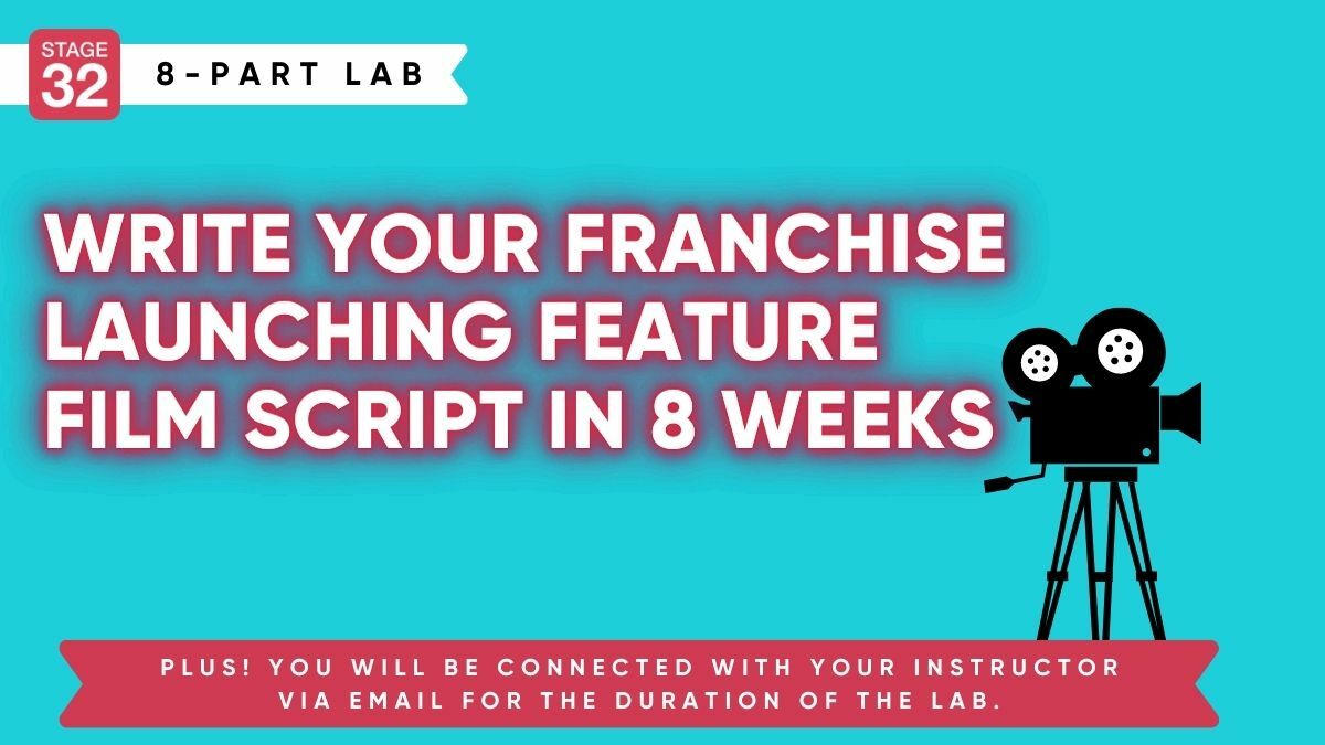 Stage 32 Screenwriting Lab: Write Your Franchise Launching Feature Film Script In 8 Weeks