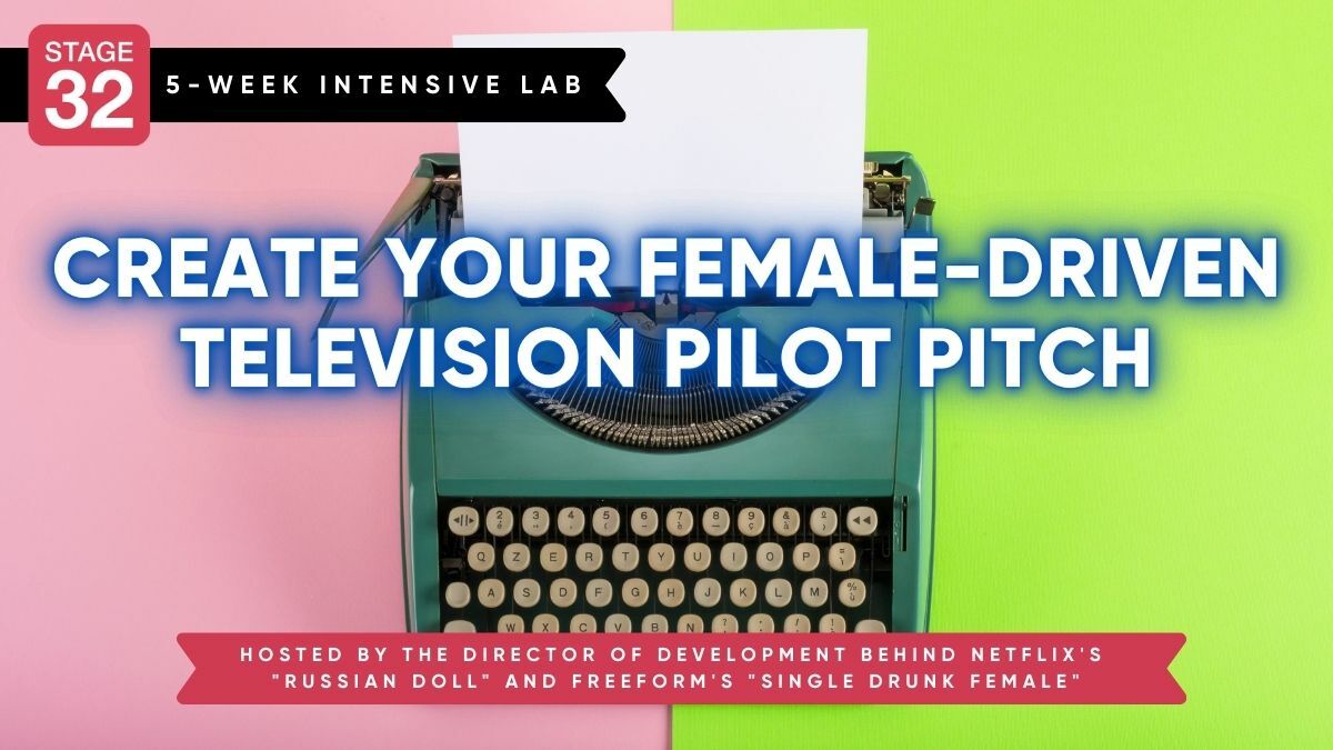 Stage 32 5-Part Pitching Lab: Create Your Female-Driven Television Pilot Pitch Deck And 8-Minute Pitch