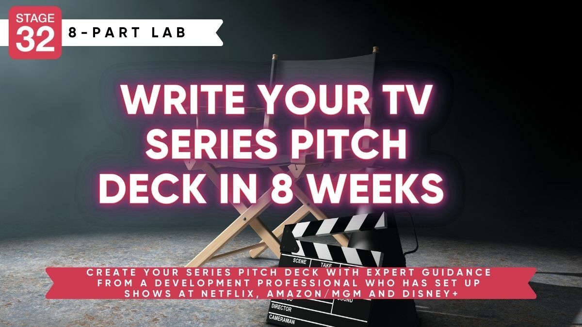 Stage 32 8-Part Pitching Lab: Write Your TV Series Pitch Deck In 8 Weeks