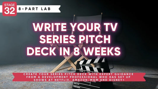 Stage 32 8-Part Pitching Lab: Write Your TV Series Pitch Deck In 8 Weeks