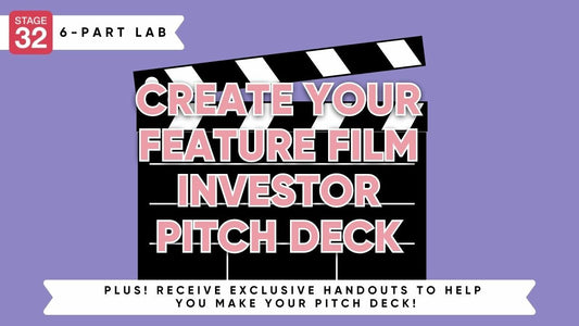 Stage 32 6-Part Pitching Lab: Create Your Feature Film Investor Pitch Deck