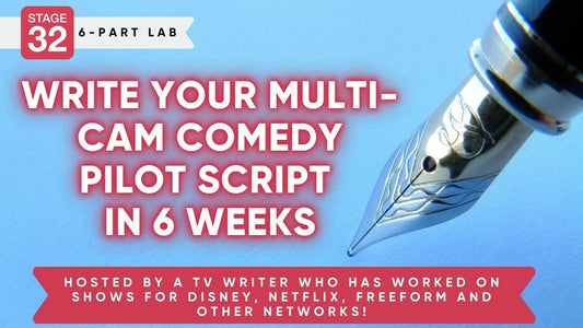 Stage 32 6-Part Screenwriting Lab: Write Your Multi-Cam Comedy Pilot Script In 6 Weeks