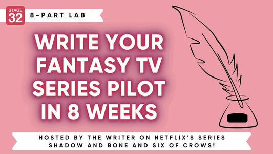 Stage 32 Screenwriting Lab: Write Your Fantasy TV Series Pilot in 8 Weeks