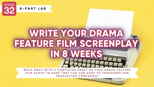 Stage 32 Screenwriting Lab: Write Your Drama Feature Film Screenplay In 8 Weeks