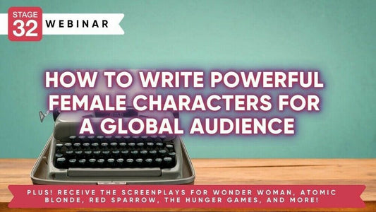 How to Write Powerful Female Characters for a Global Audience - with 9 Script Downloads