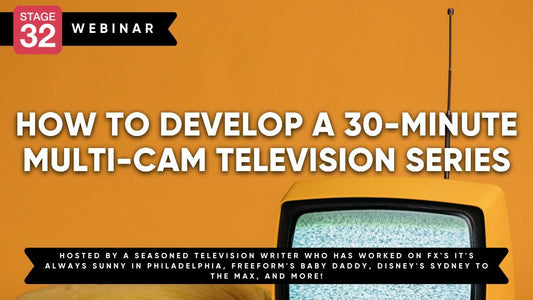 How To Develop Your 30-Minute Multi-Cam Television Series