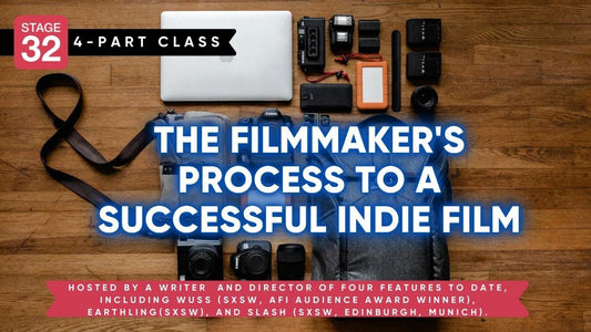 Stage 32 4-Part Class: The Filmmaker's Process To A Successful Indie Film