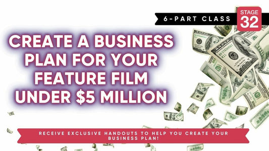 Stage 32 6 Part Producing Lab: Create A Business Plan For Your Feature Film Under $5 Million