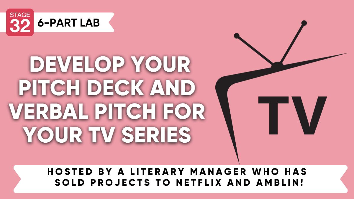 Stage 32 TV Pitching Lab: Develop Your Pitch Deck And Verbal Pitch For Your TV Series
