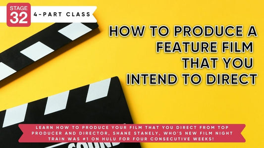 Stage 32 4-Part Producing Class: How To Produce A Feature Film That You Intend To Direct