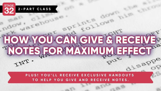 Stage 32 2-Part Class: How You Can Give & Receive Notes For Maximum Effect