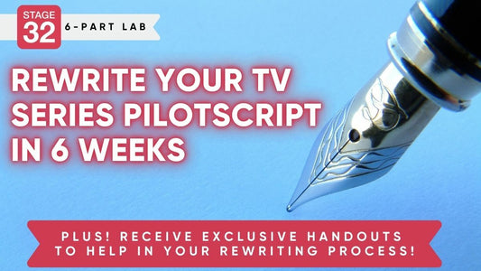 Stage 32 Screenwriting Lab: Rewrite Your TV Series Pilot Script In 6 Weeks (Nov 2023)
