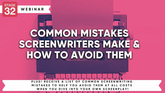 Common Mistakes Screenwriters Make & How to Avoid Them