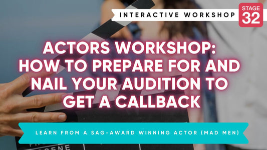 Actors Workshop: How to Prepare for and Nail Your Audition to Get a Callback