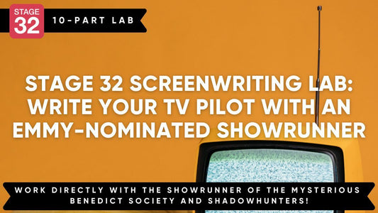 Stage 32 Screenwriting Lab: Develop And Write Your TV Pilot Script With An Emmy Nominated Showrunner