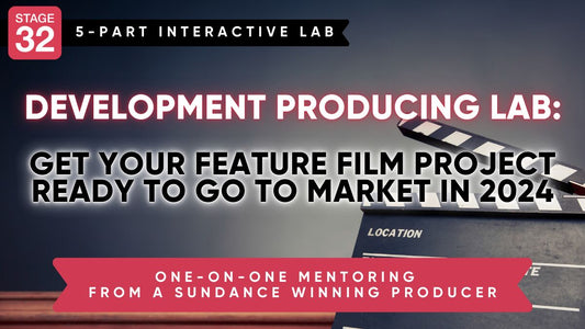 Stage 32 Development Producing Lab: Get Your Feature Film Project Ready to Go to Market in 2024