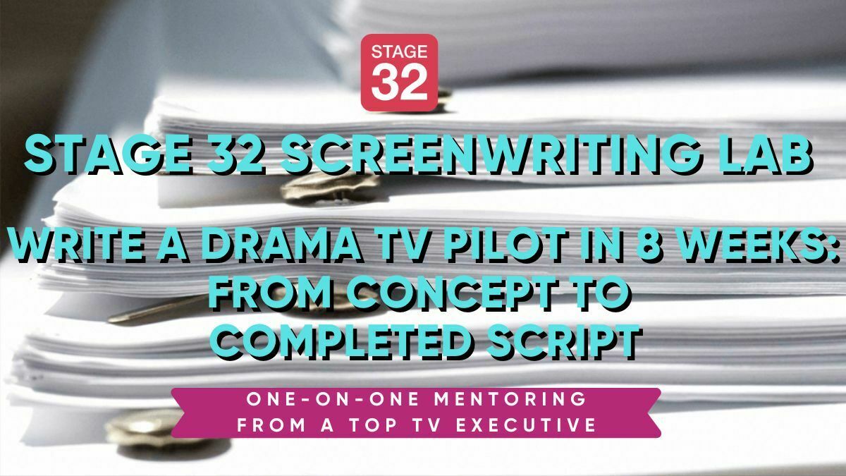 Stage 32 Screenwriting Lab: Write a Drama TV Pilot in 8 Weeks from Concept to Script