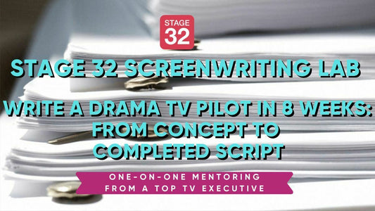 Stage 32 Screenwriting Lab: Write a Drama TV Pilot in 8 Weeks from Concept to Script
