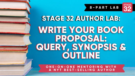 Stage 32 8-Part Author Lab: Write Your Book Proposal – Query, Synopsis & Outline