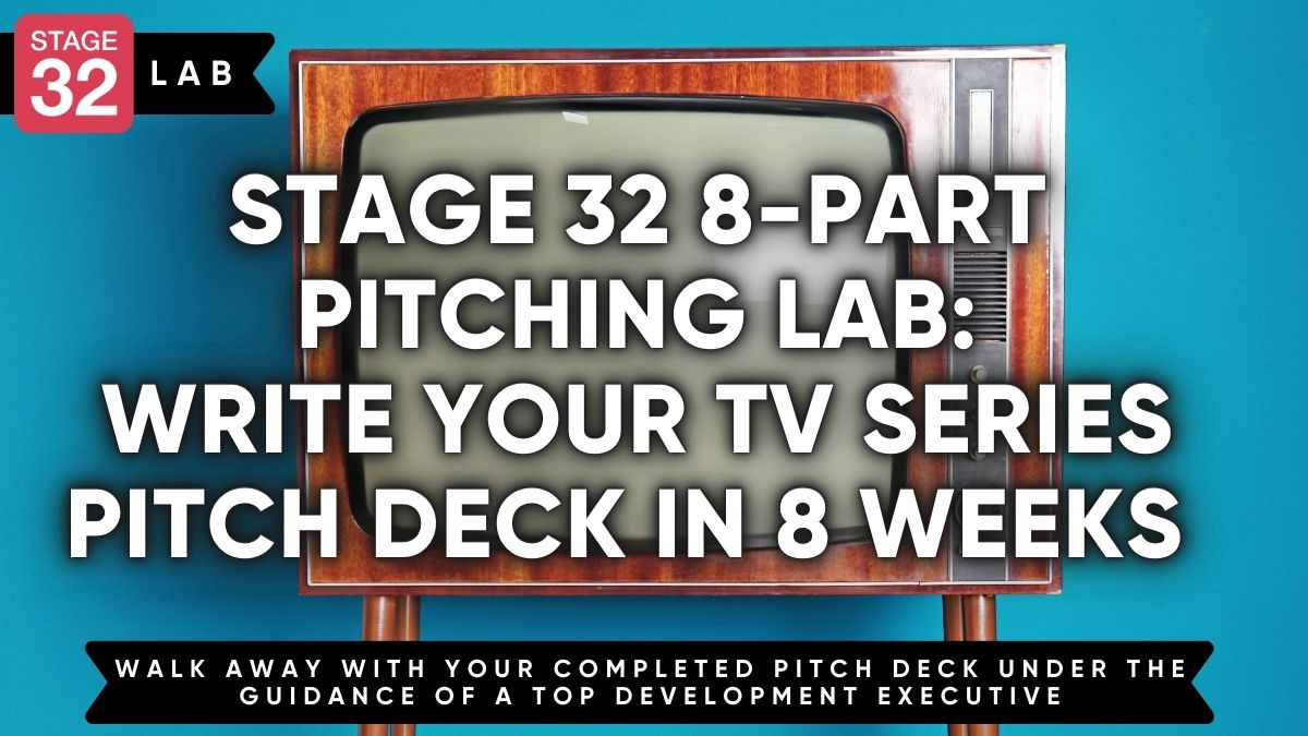 Stage 32 8-Part Pitching Lab: Write Your TV Series Pitch Deck In 8 Weeks