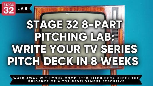 Stage 32 8-Part Pitching Lab: Write Your TV Series Pitch Deck In 8 Weeks
