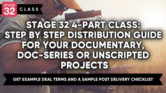 Stage 32 4-Part Class: Step by Step Distribution Guide for your Documentary, Doc-Series or Unscripted Projects