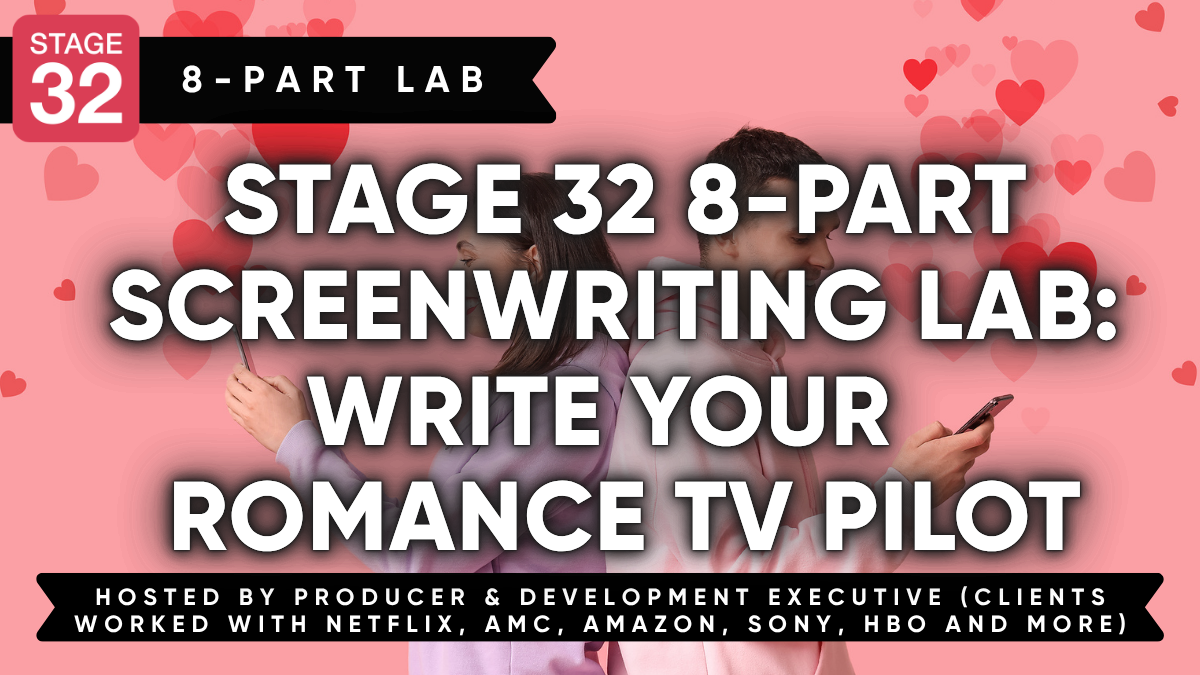Stage 32 8-Part Screenwriting Lab:  Write Your  Romance TV Pilot