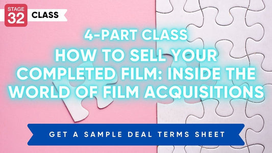 4-Part Class: How to Sell Your Completed Film: Inside the World of Film Acquisitions