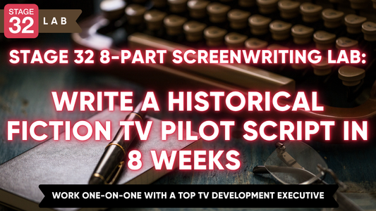 Stage 32 8-Part Screenwriting Lab: Write a Historical Fiction TV Pilot Script in 8 Weeks (January 2026)