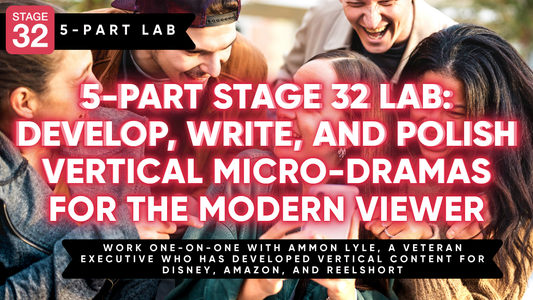 5-Part Stage 32 Lab: Develop, Write, and Polish Vertical Micro-Dramas for the Modern Viewer