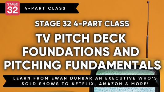 Stage 32 4-Part Class: TV Pitch Deck Foundations and Pitching Fundamentals