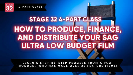 Stage 32 4-Part Class: How to Produce, Finance, and Distribute Your SAG Ultra-Low Budget Film