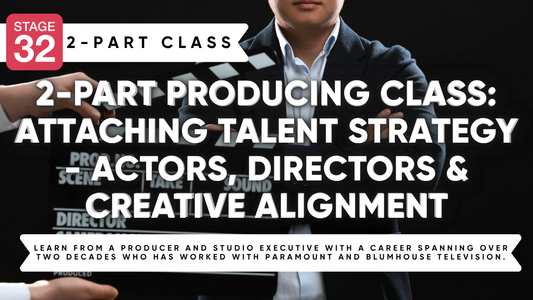 2-Part Producing Class: Attaching Talent Strategy - Actors, Directors & Creative Alignment