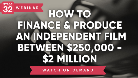 How to Finance & Produce an Independent Film Between $250K-$2M