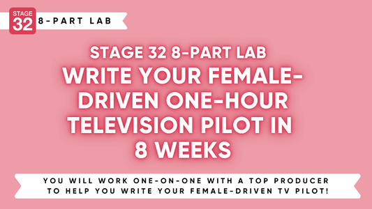 Stage 32 Screenwriting Lab: Write Your Female-Driven One-Hour Television Pilot in 8 Weeks (February 2026)
