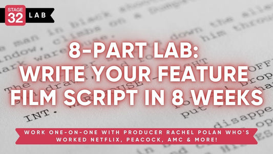 8-Part Lab: Write Your Feature Film Script In 8 Weeks